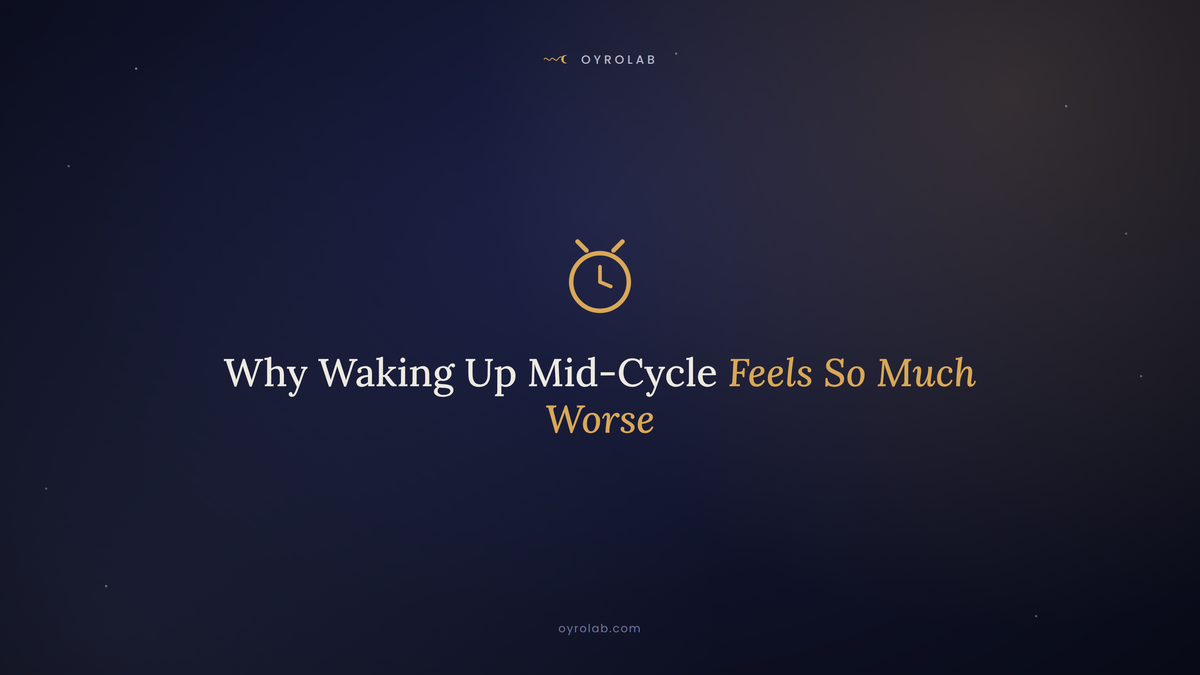 Why Waking Up Mid-Cycle Feels So Much Worse